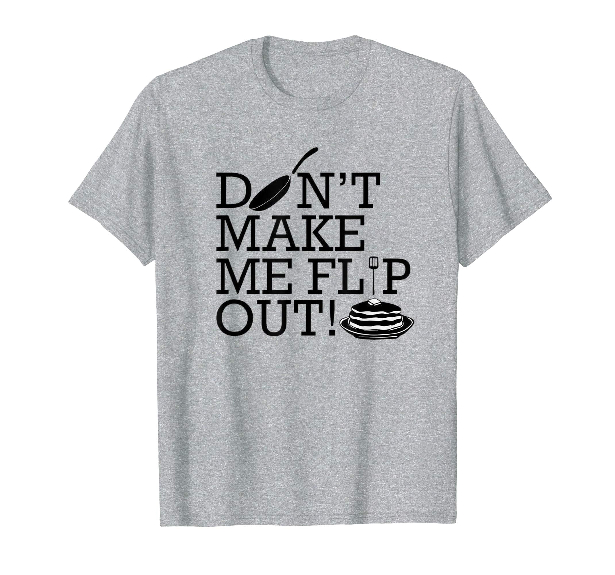 Don't Make Me Flip Out T-shirt Easter Pancake Day Food Sweet