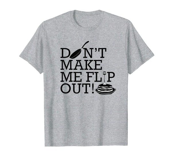 Don't Make Me Flip Out T-shirt Easter Pancake Day Food Sweet