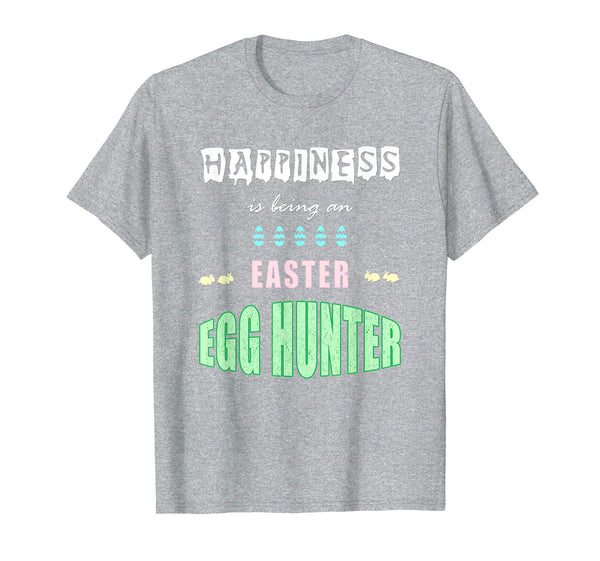 Happiness Is Being An Easter Egg Hunter: Funny Gifts T-Shirt