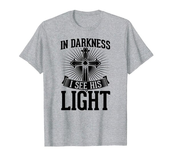 In Darkness I See His Light Christian Easter Gift T-Shirt