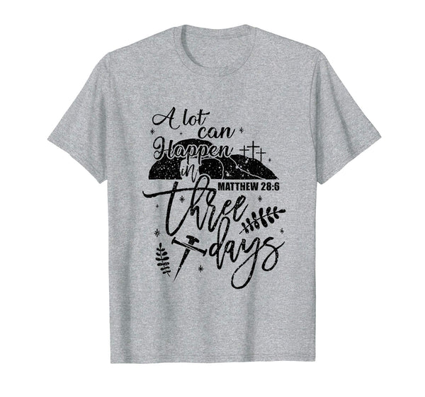A Lot Can Happen In Three Days Christian Easter Shirt