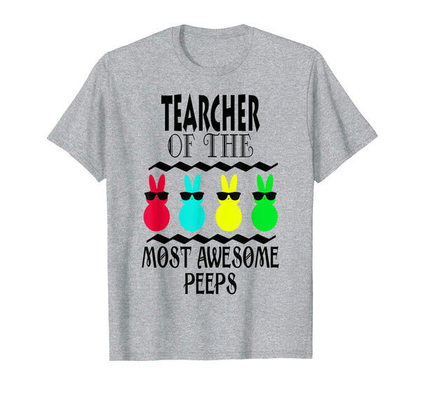 Funny Teacher of The Most Awesome Peeps Easter Gift Shirt
