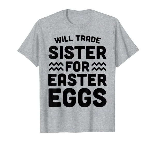 Will Trade Sister For Easter Eggs T-Shirt for boy girl kid