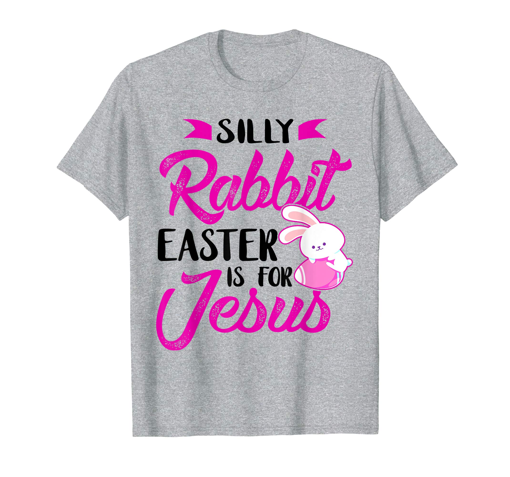 Silly Rabbit Easter Is for Jesus-Cute Easter Bunny Christian