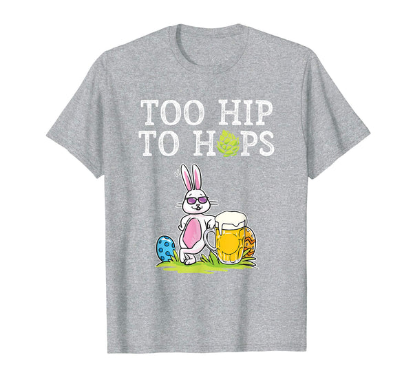 Too Hip To Hops Beer Drinking Easter Bunny Cute Gift T-Shirt