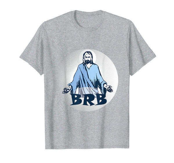 Jesus BRB Easter Resurrection Funny Christian Shirt