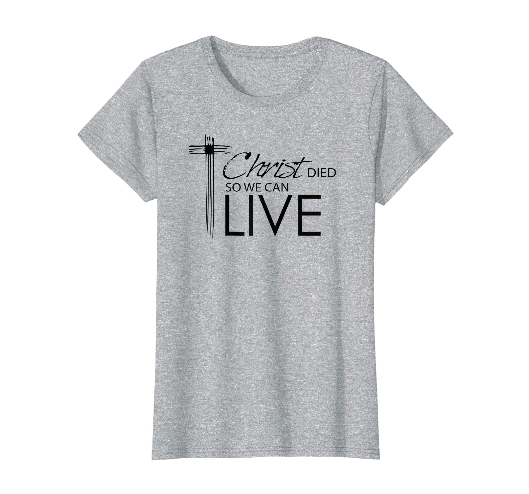 Religious Easter T-Shirts- Christ Died So We Can Live