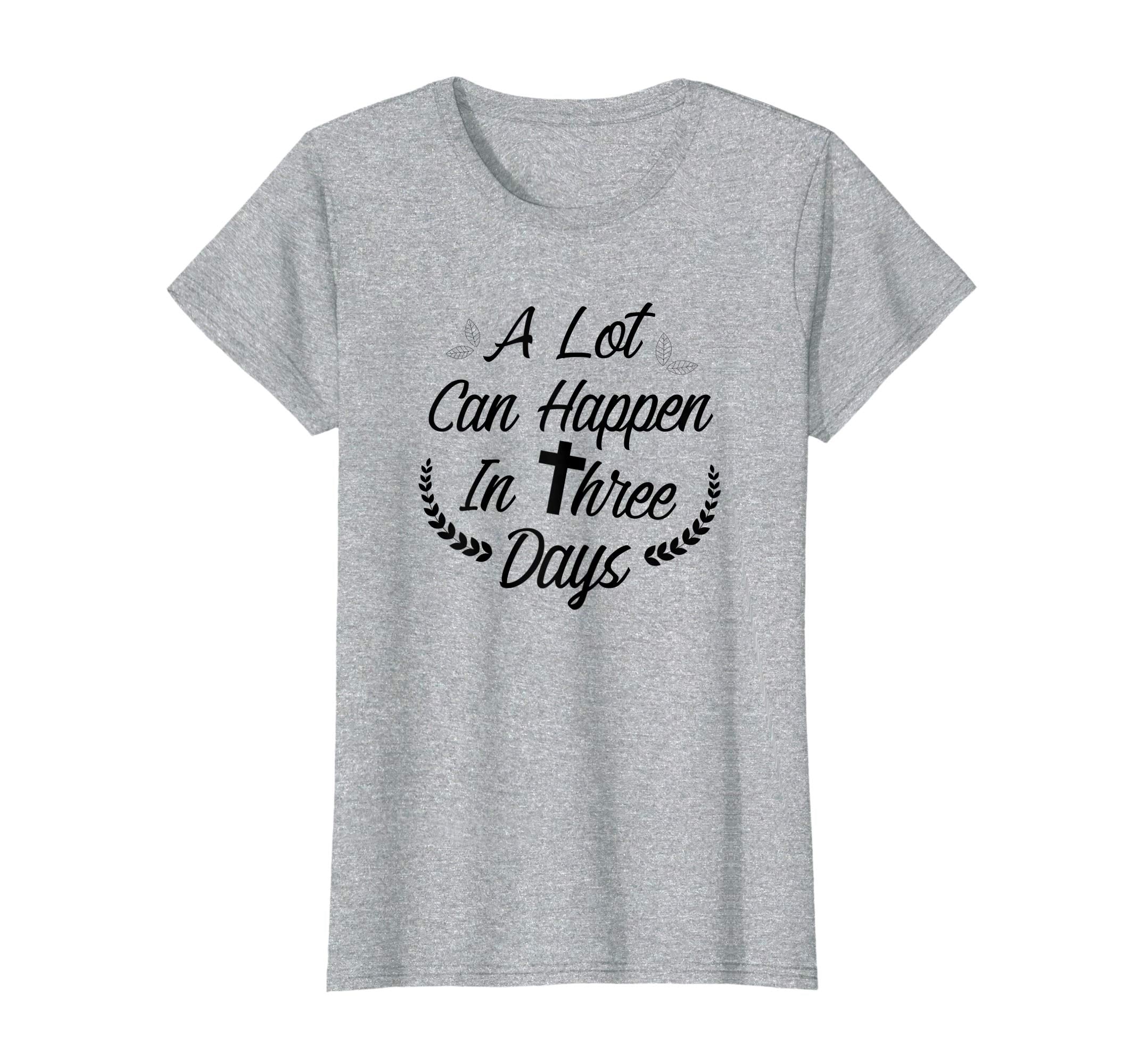 A Lot Can Happen In Three Days Wonderful Easter Gift Shirt