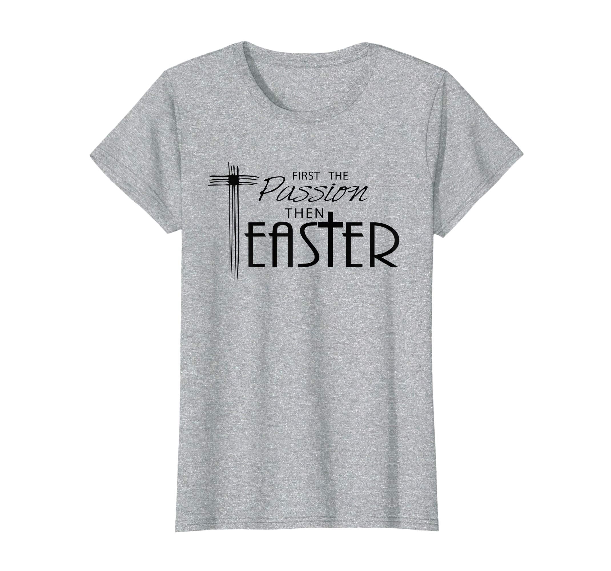 Religious Easter T-Shirts - First the Passion, Then Easter