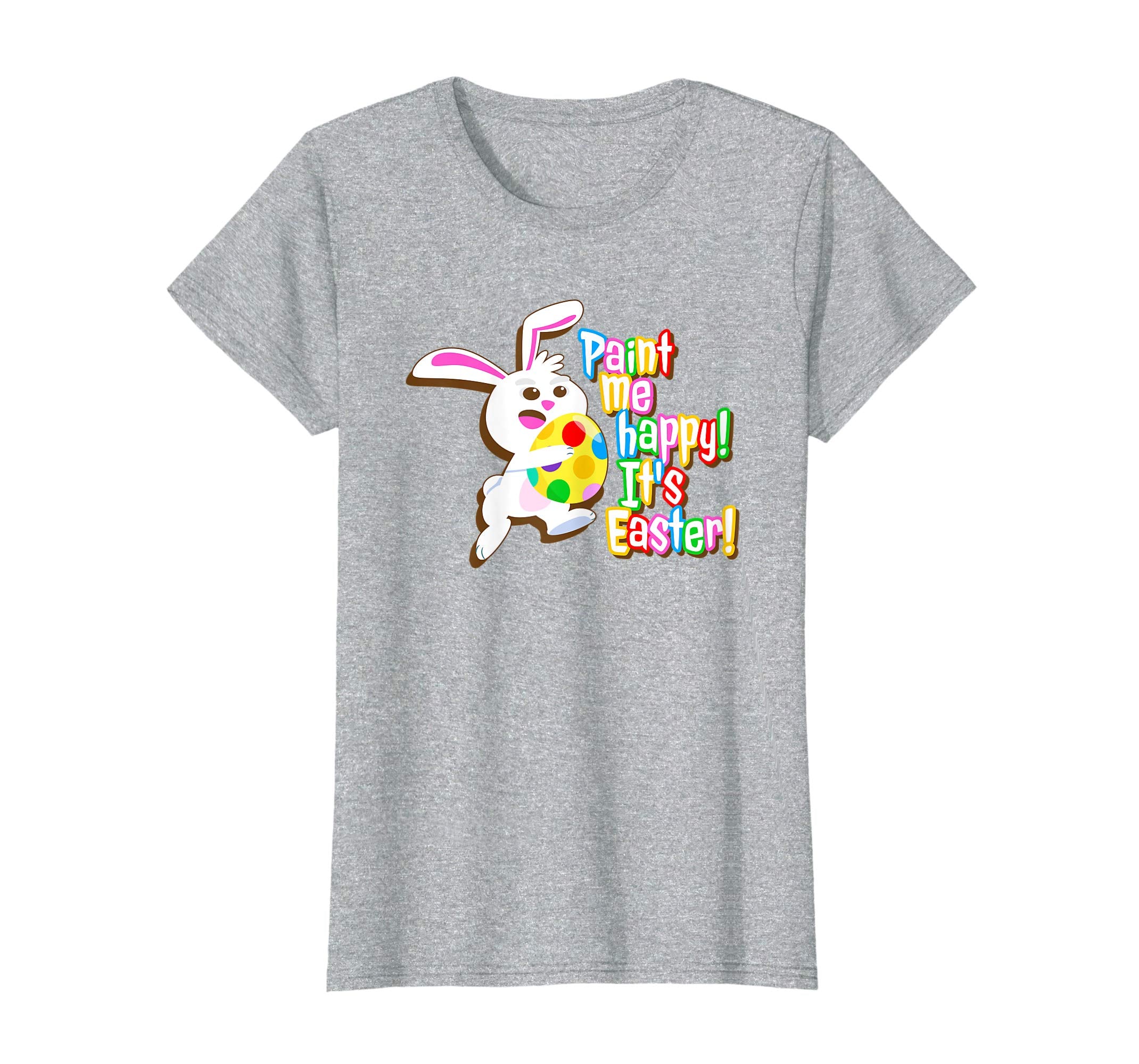 Paint Me Happy! It's Easter T Shirt Easter Bunny Easter Egg
