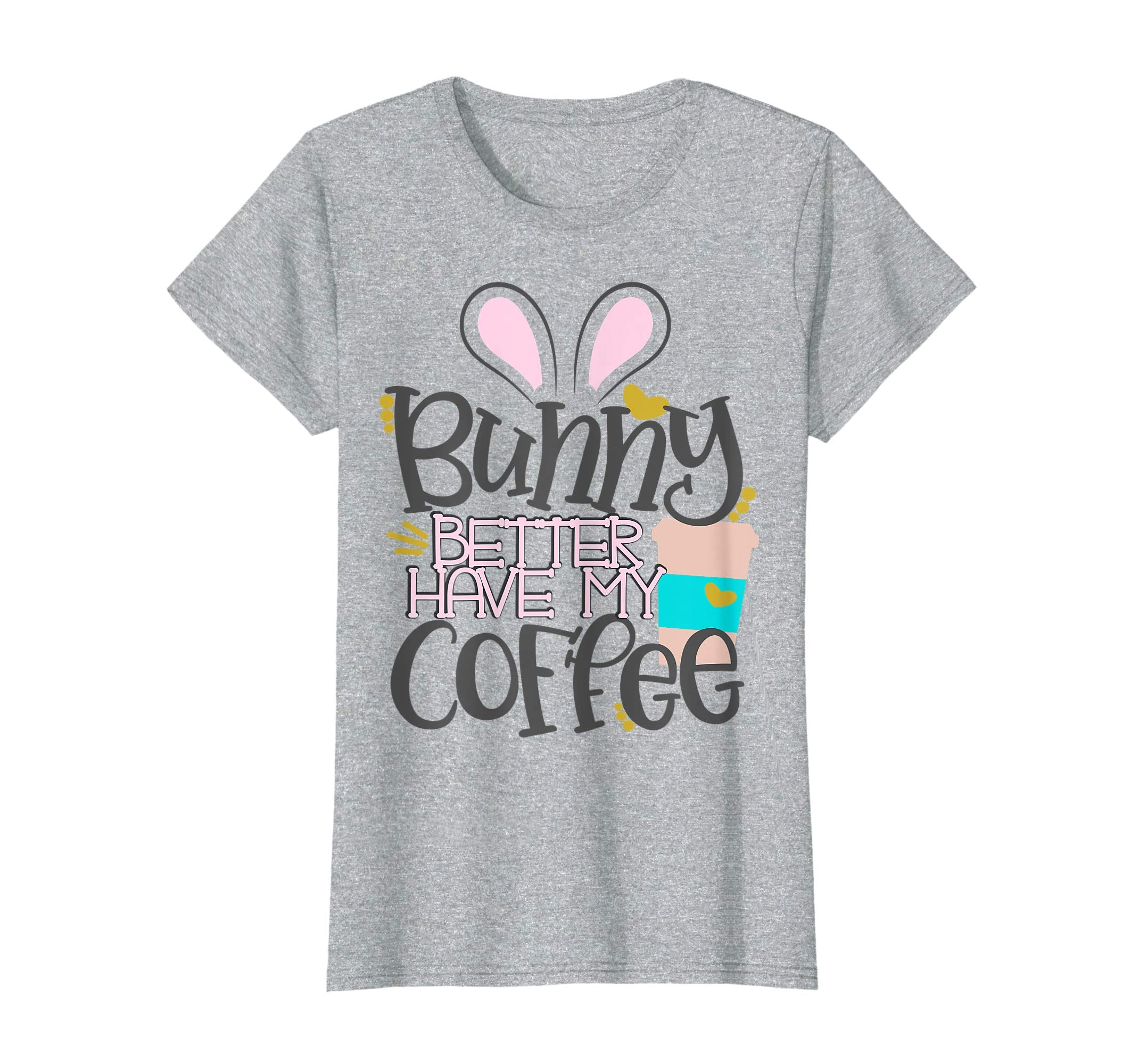 Bunny Better Have My Coffee Mom Easter Bunny Shirt Mommy