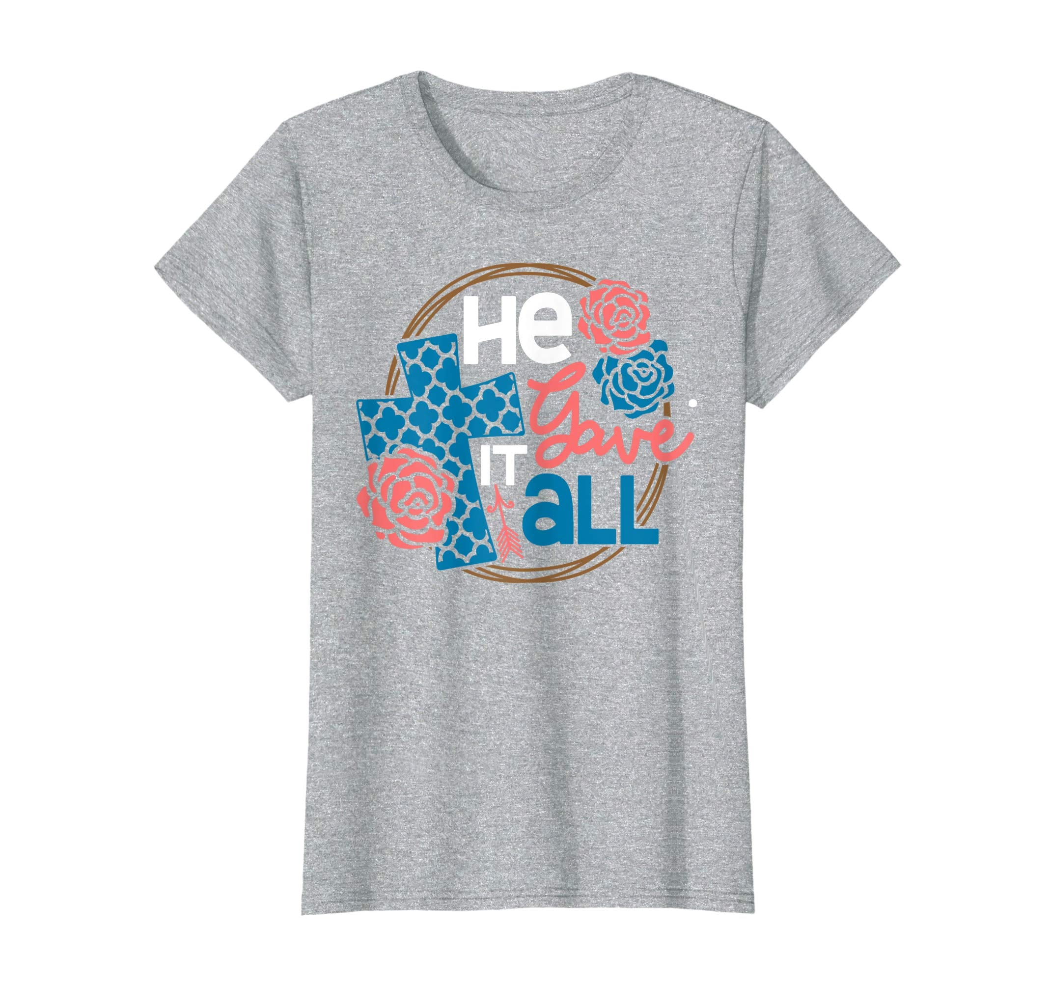 He Gave It All Christian Worship Easter 2019 Gift T-Shirt